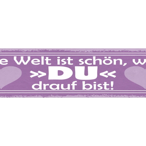 Schild Die Welt Ist Schön Weil Du Drauf Bist Liebe Ehe 46 x 10 Blech od. Holz