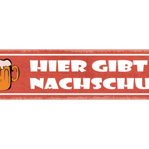 Schild Hier Gibt's Nachschub Bier Alkohol Glas Wirt Bar 46 x 10 Blech od. Holz