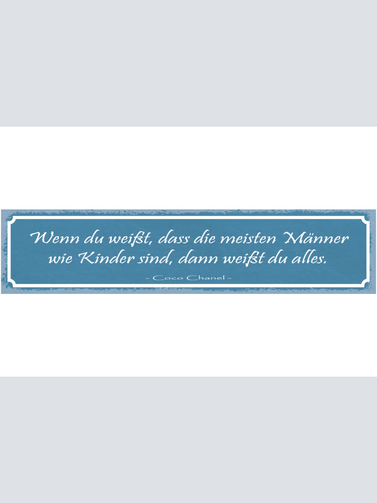 Schild Wenn Du Weißt Die Meisten Männer Wie Kinder Sind Weißt Du Alles C.Chanel