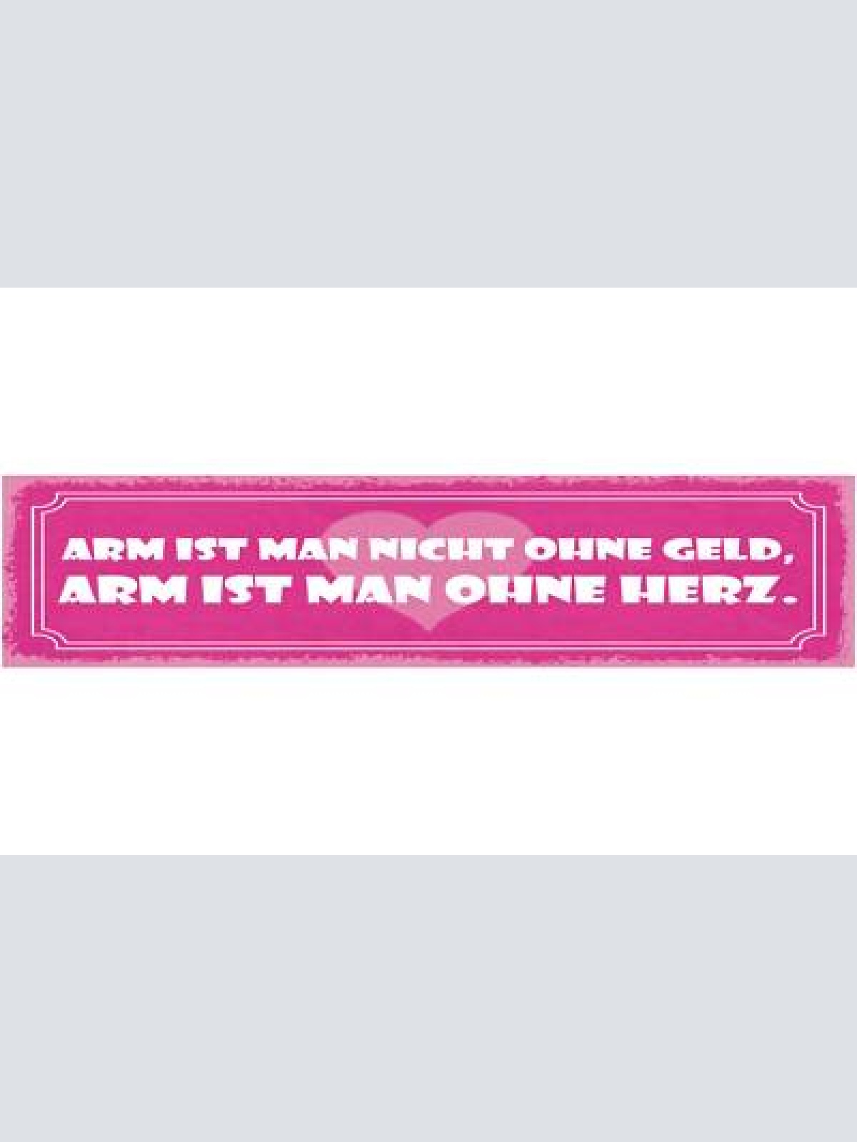 Schild arm ist man nicht ohne geld arm ist man ohne herz 46 x 10 blech od. holz