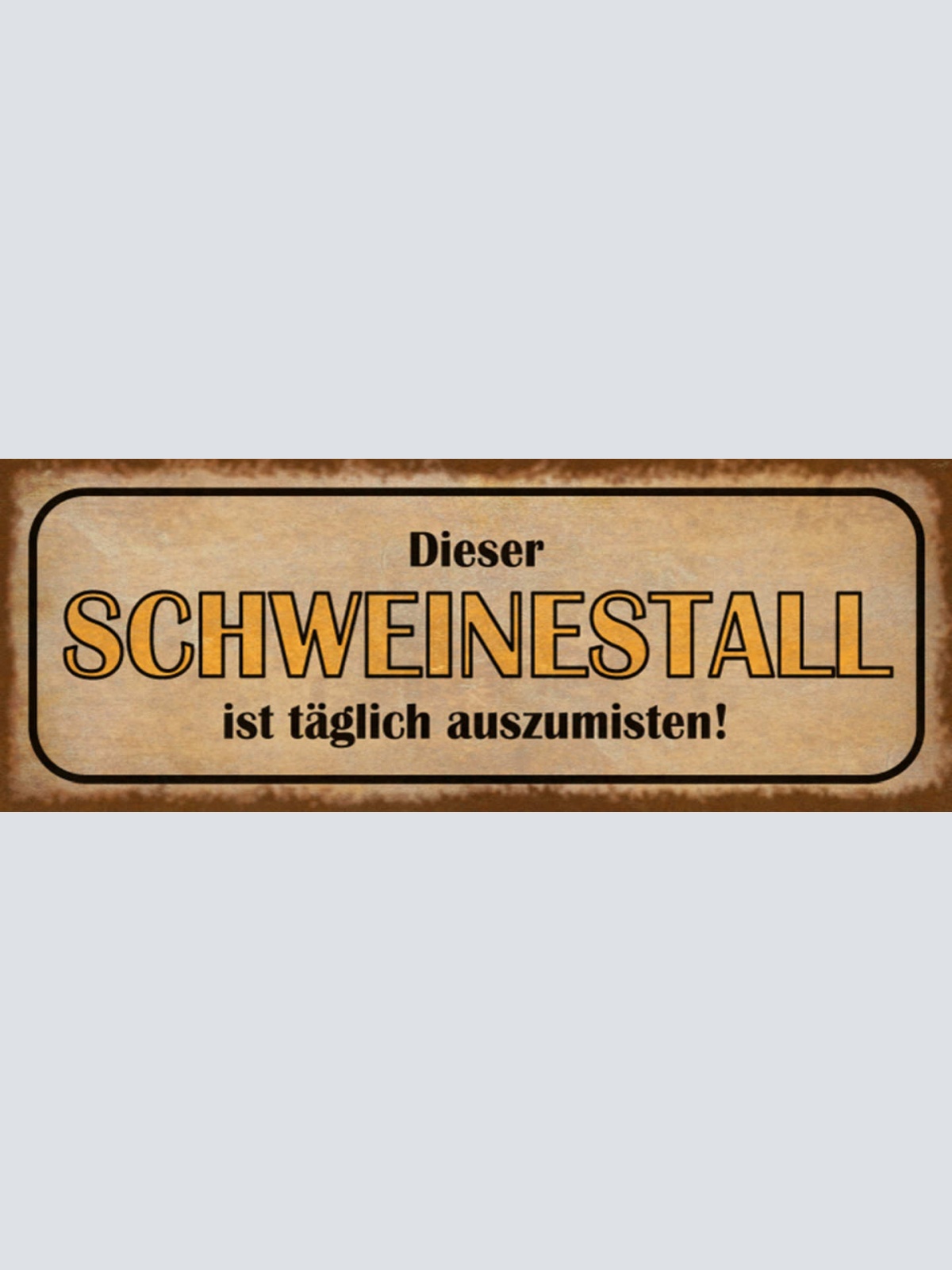 Schild Dieser Schweinestall Ist Täglich Auszumisten Chaos 27x10 Blech od.Holz