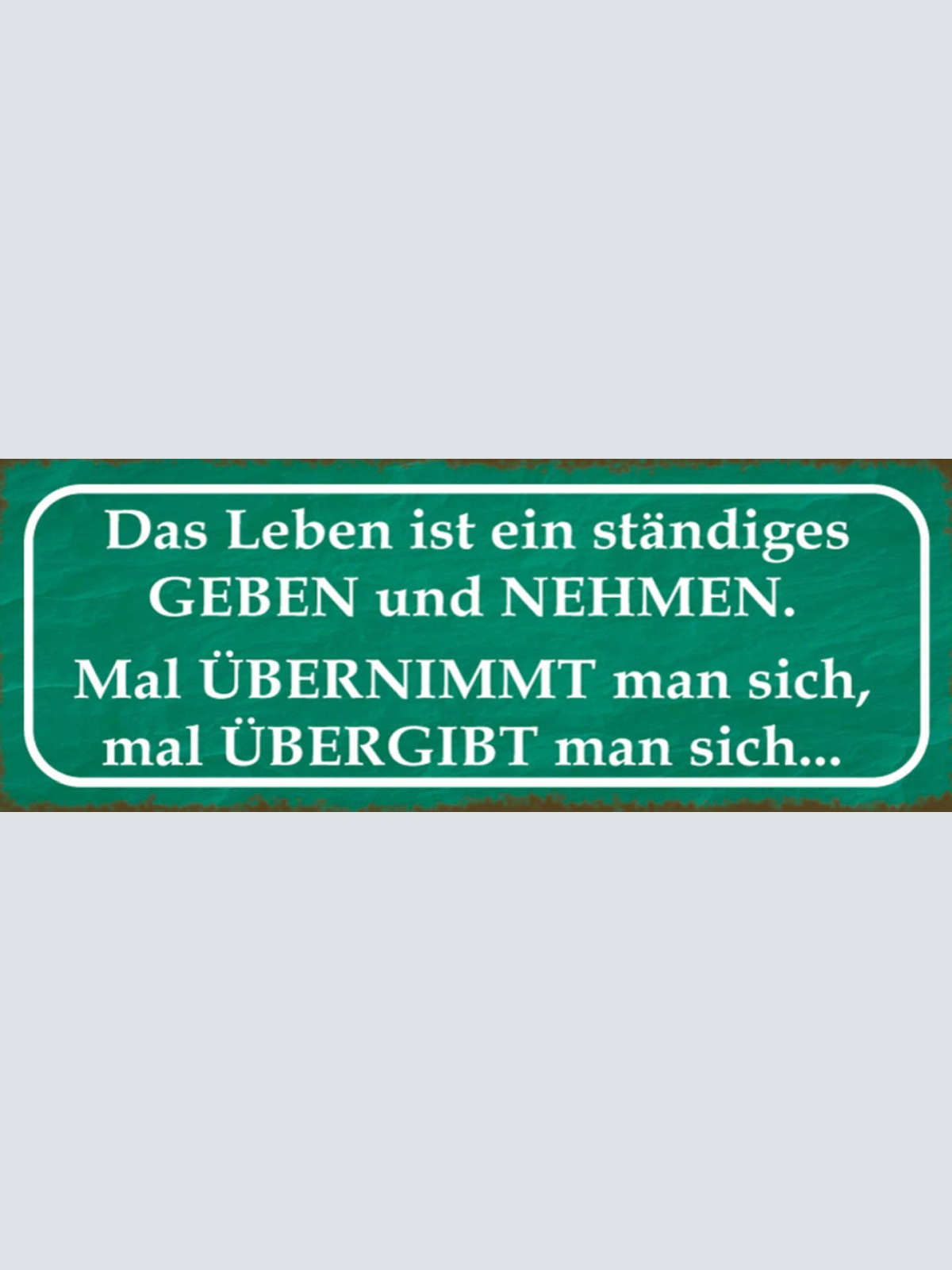 Schild Das Leben Ist Ständiges Geben & Nehmen Mal Übernimmt Übergibt Man Sich