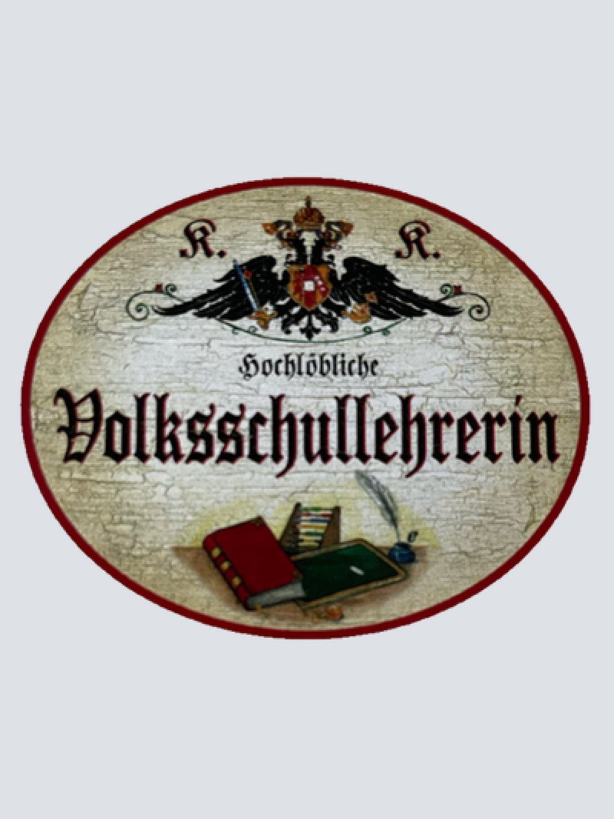 KuK Nostalgie Holzschild Hochlöbliche Volksschullehrerin Schule Lehrerin Schild