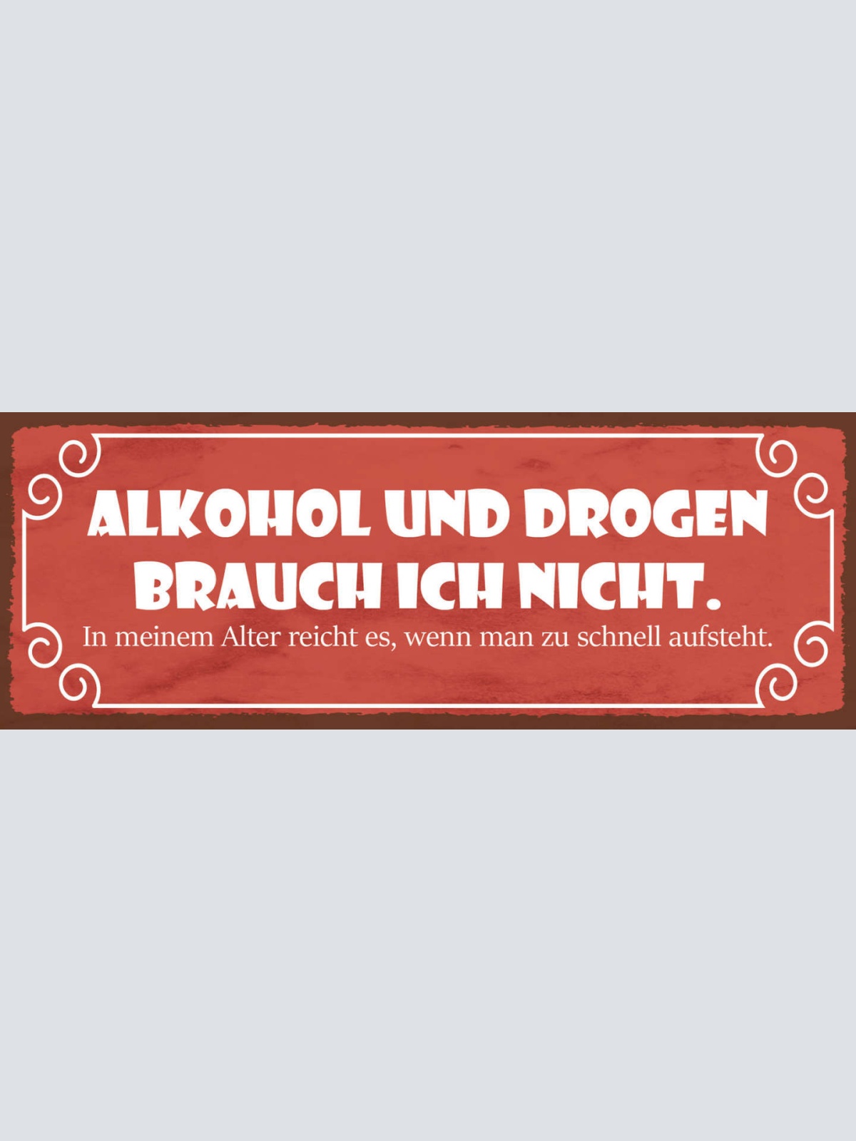 Schild Alkohol Drogen Brauch Ich Nicht In Meinem Alter Reicht Schnell Aufstehen
