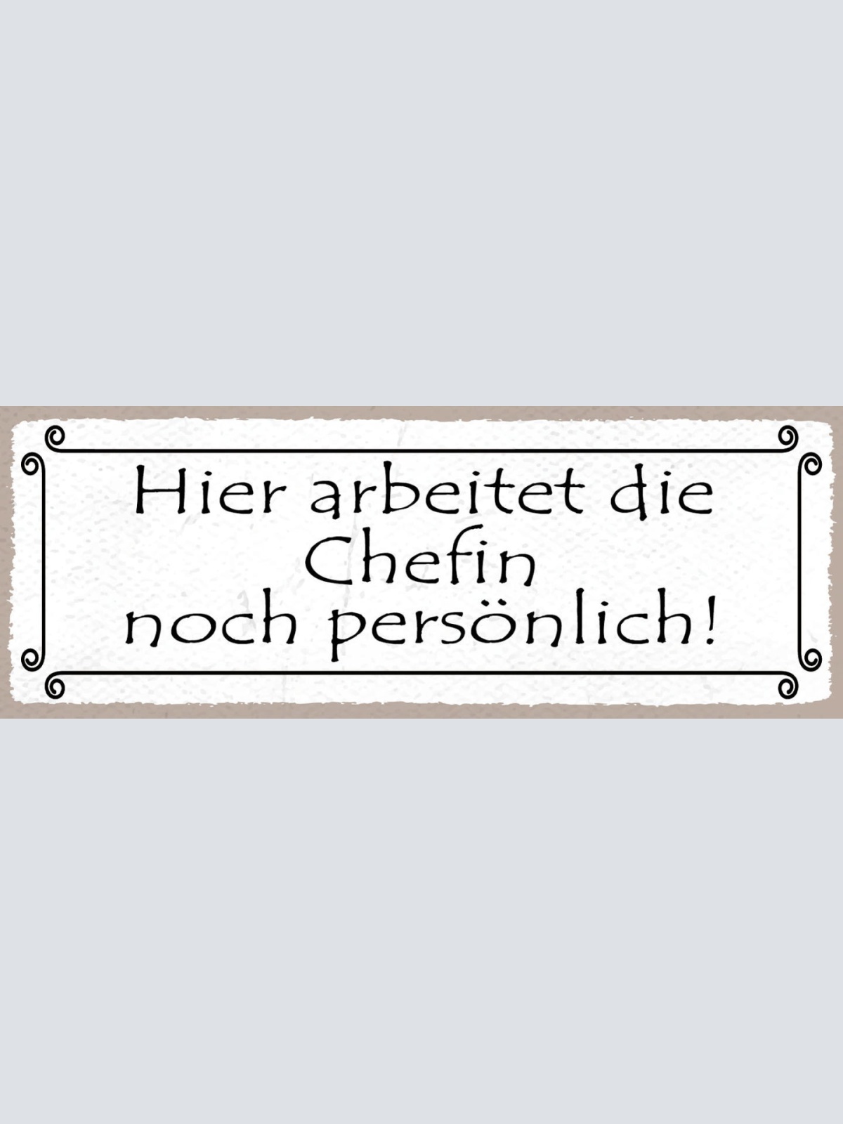 Schild Hier Arbeitet Die Chefin Noch Persönlich Firma Laden 27x10 Blech od.Holz