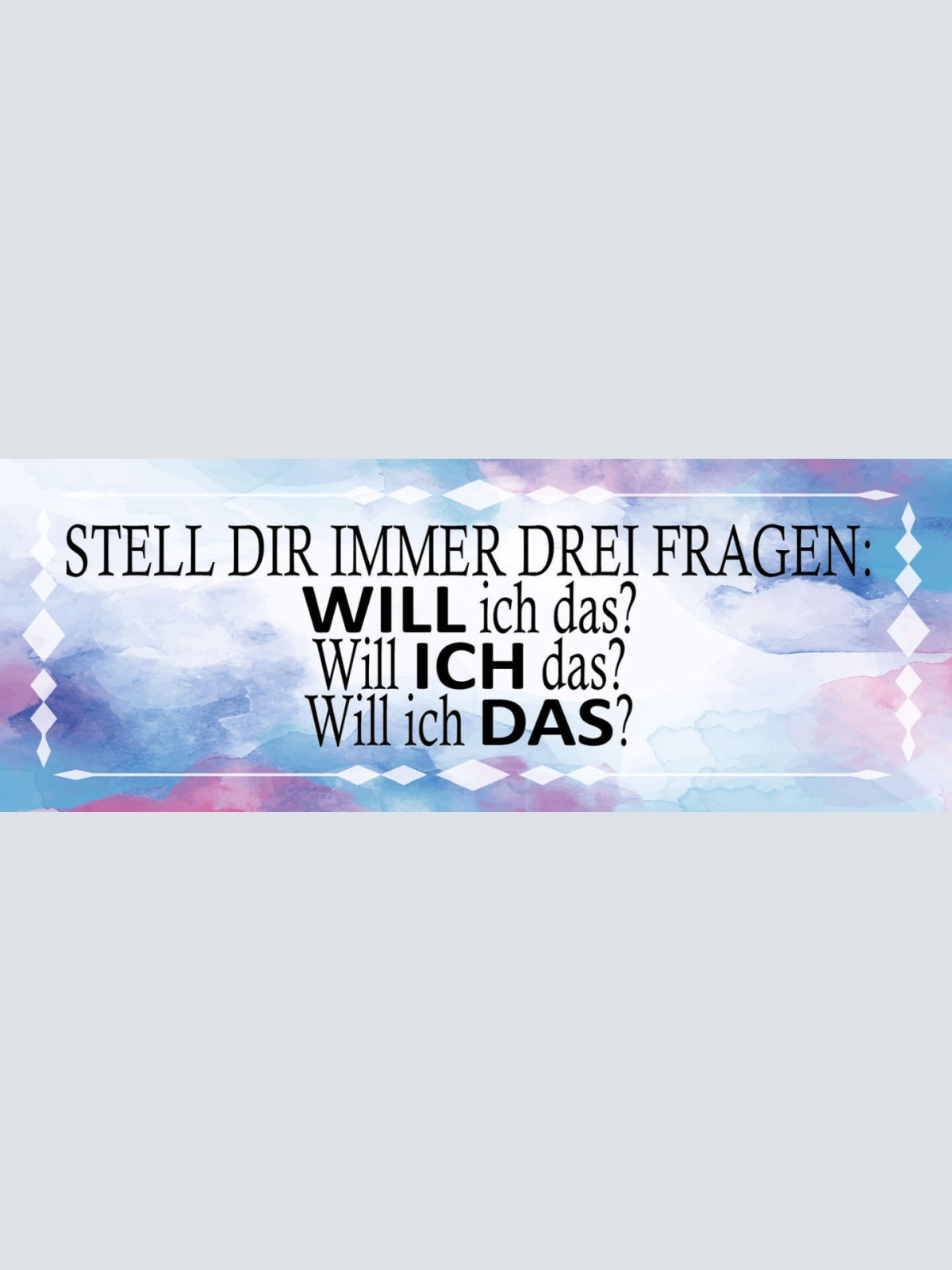 Schild Stell Dir Immer Drei Fragen Will Ich Das Wollen 27x10 Blech od.Holz