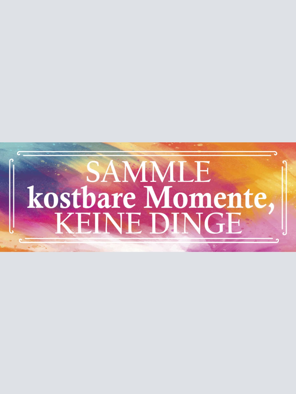 Schild Sammle Kostbare Momente Keine Dinge Erinnerungen 27x10 Blech od.Holz