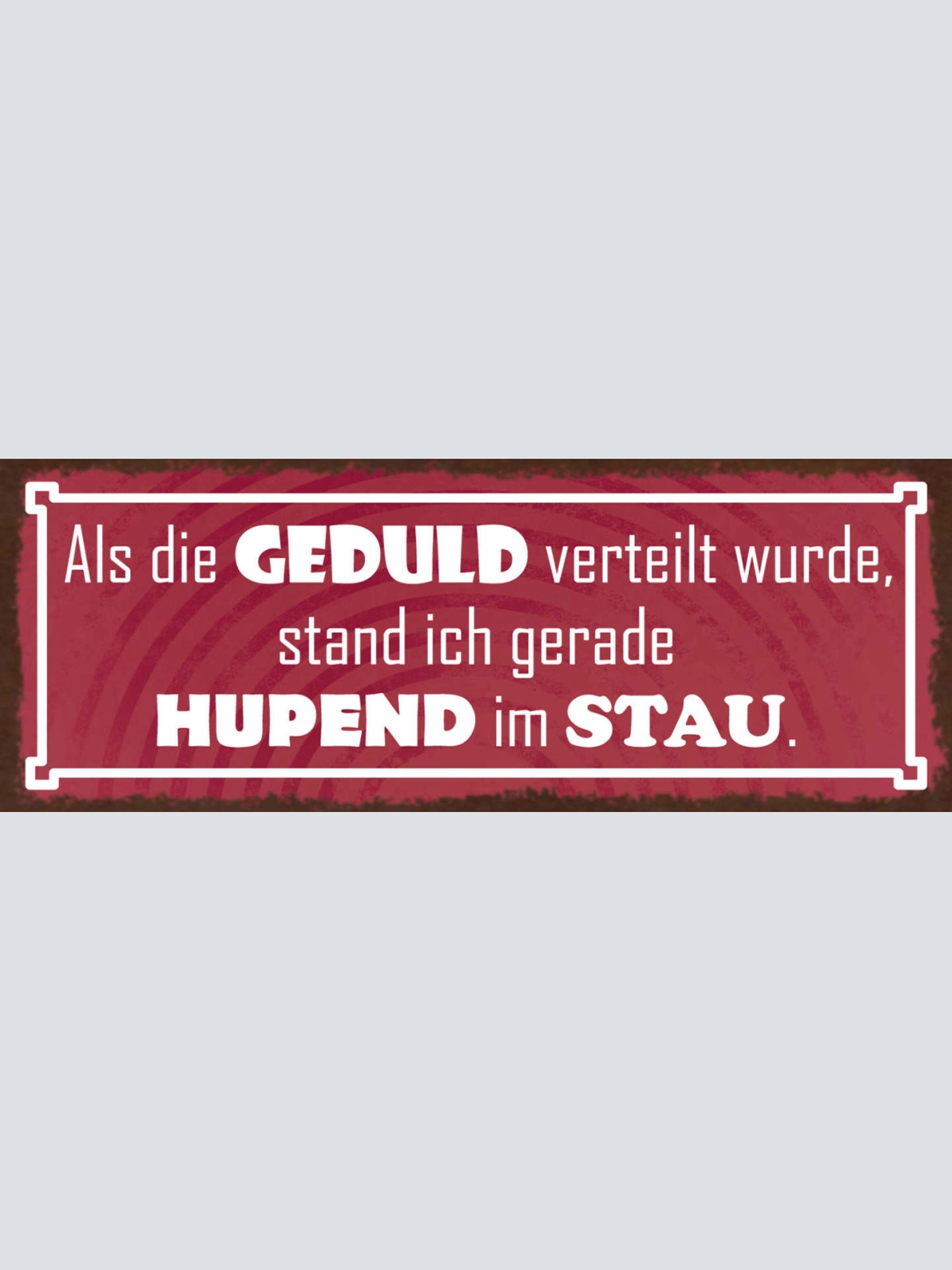 Schild Als Die Geduld Verteilt Wurde Stand Ich Gerade Hupend Im Stau Auto 27x10