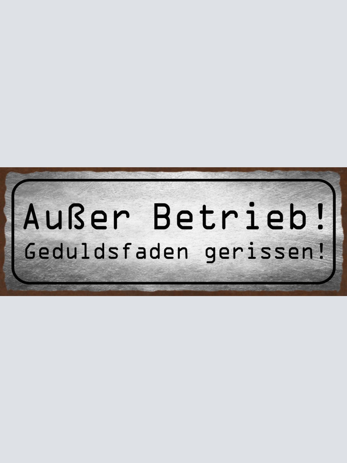 Schild Außer Betrieb Geduldsfaden Gerissen Ungeduldig 27x10 Blech od.Holz