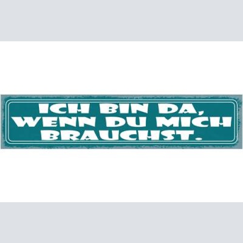 Schild ich bin da wenn du mich brauchst liebe freundschaft 46 x 10 blech od.holz