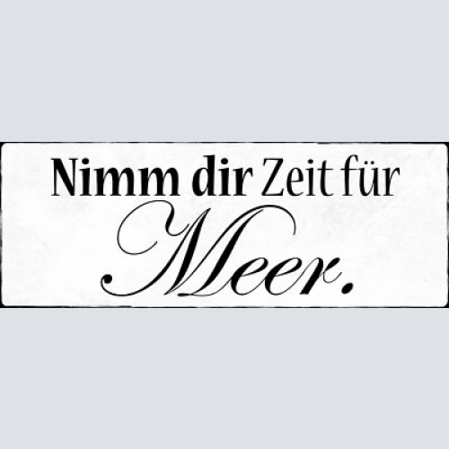 Schild nimmt dir zeit für meer urlaub ferien strand see 27x10 blech od.holz