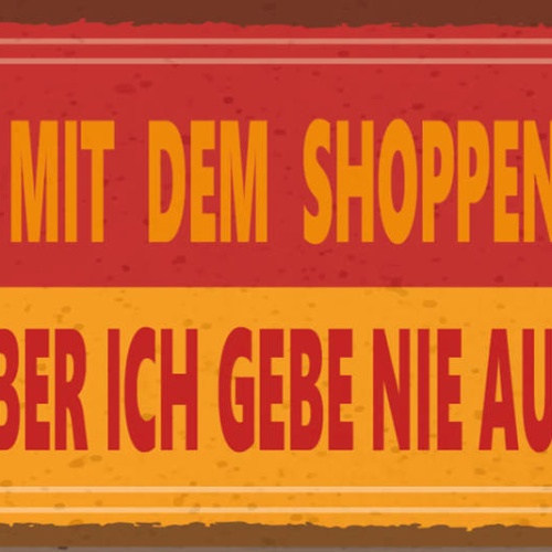 Schild Ich Könnte Mit Dem Shoppen Aufhören Aber Ich Gebe Nie Auf Einkaufen 27x10