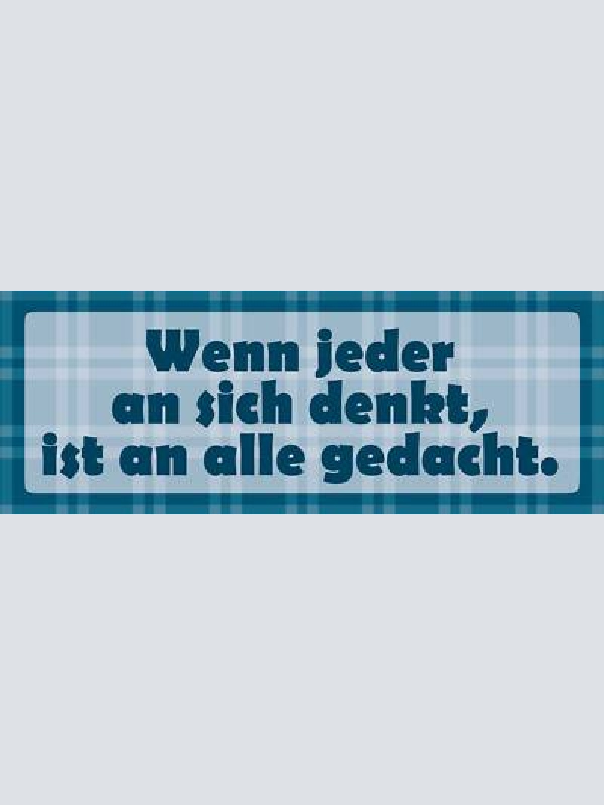 Schild wenn jeder an sich denkt ist an allen gedacht 27 x 10 blech od. holz