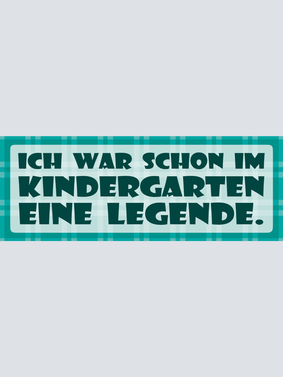 Schild Ich War Schon Im Kindergarten Eine Legende 27 x 10 Blech od. Holz
