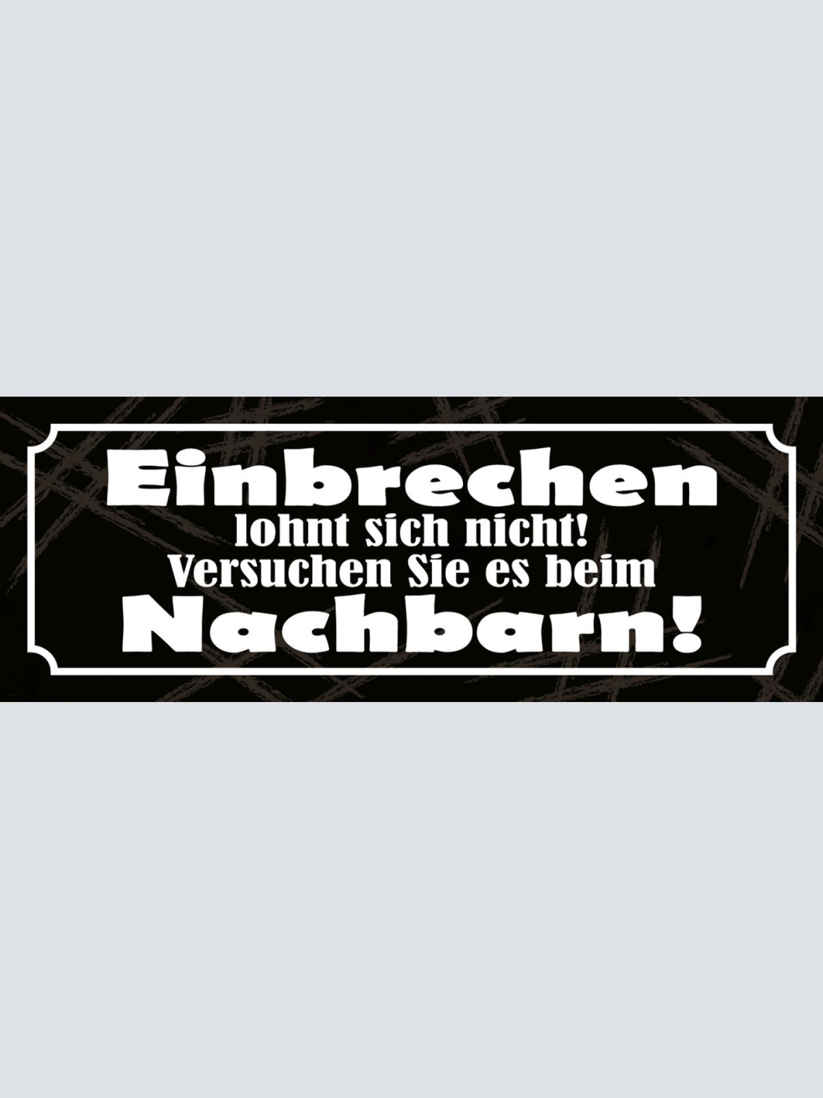 Schild Einbrechen Lohnt Sich Nicht Versuchen Sie Es Beim Nachbarn 27 x 10