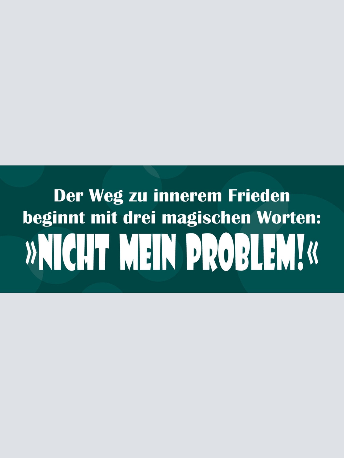 Schild Weg Zum Inneren Frieden Beginnt Mit 3 Magischen Worten Nicht Mein Problem
