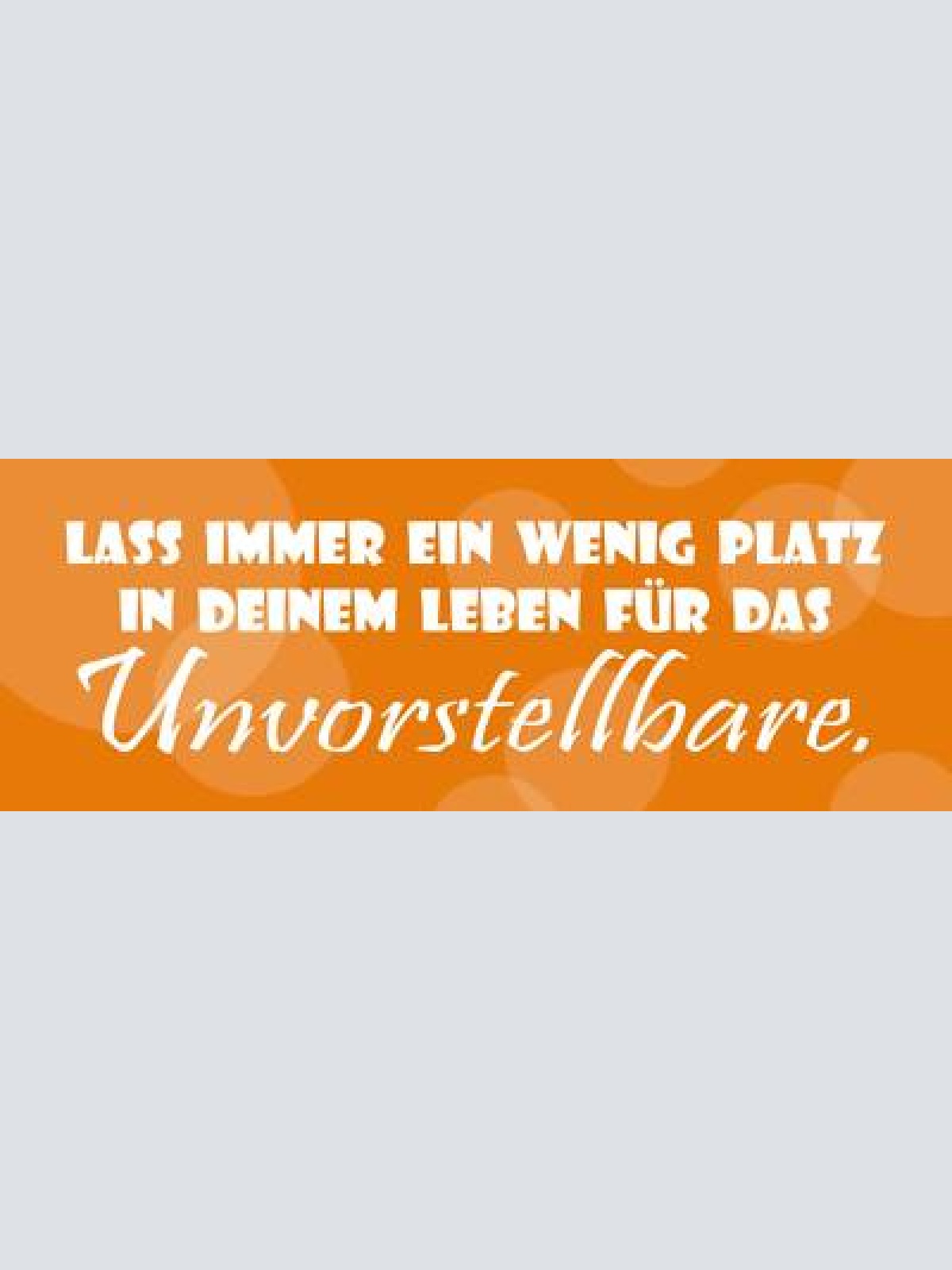 Schild lass inmer ein wenig platz in deinem leben für das unvorstellbare 27 x 10