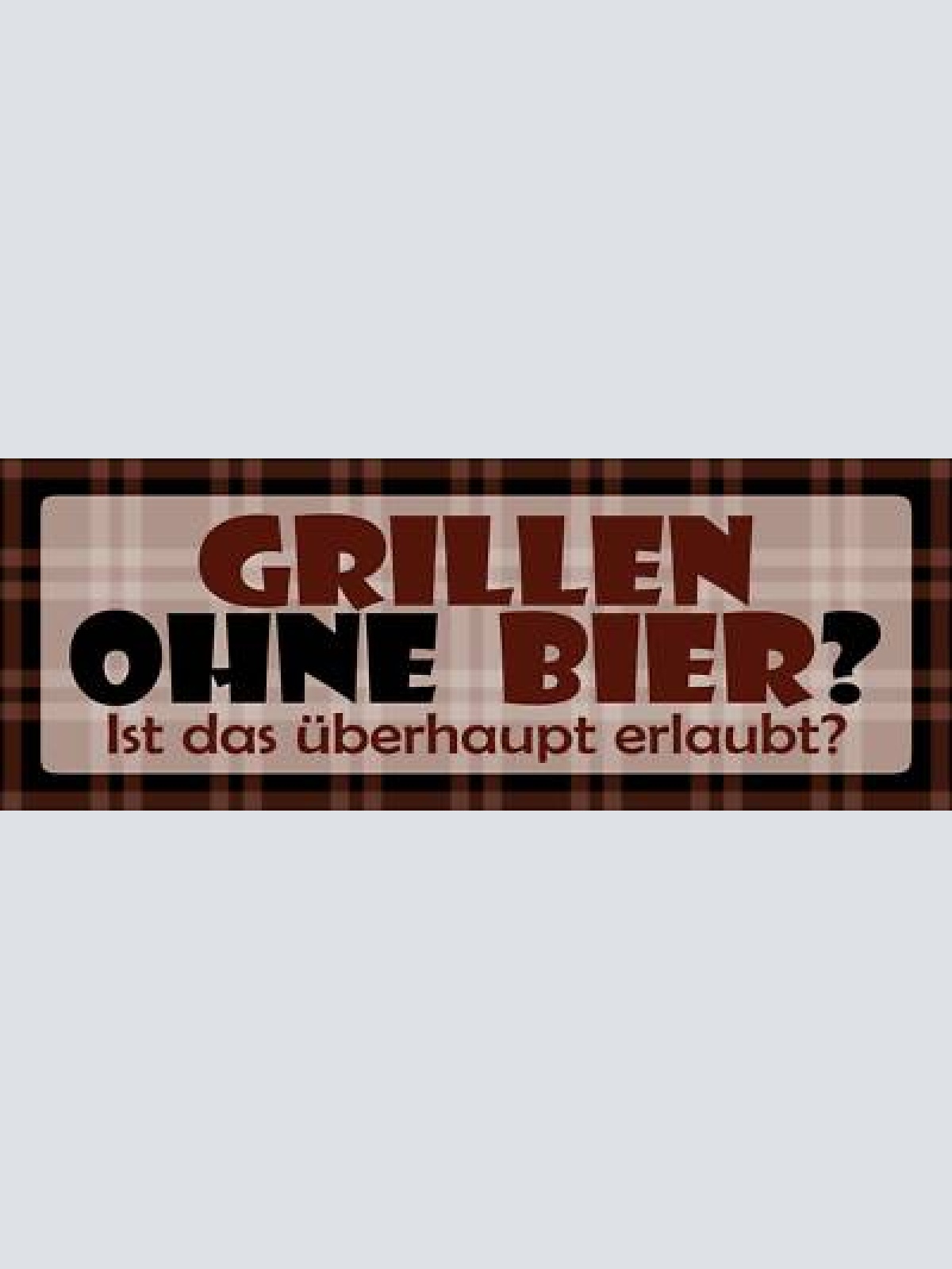 Schild grillen ohne bier ist das überhaupt erlaubt alkohol 27 x 10 blech od.holz
