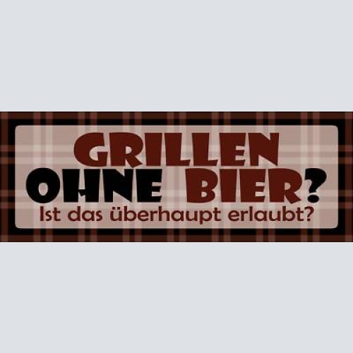 Schild grillen ohne bier ist das überhaupt erlaubt alkohol 27 x 10 blech od.holz