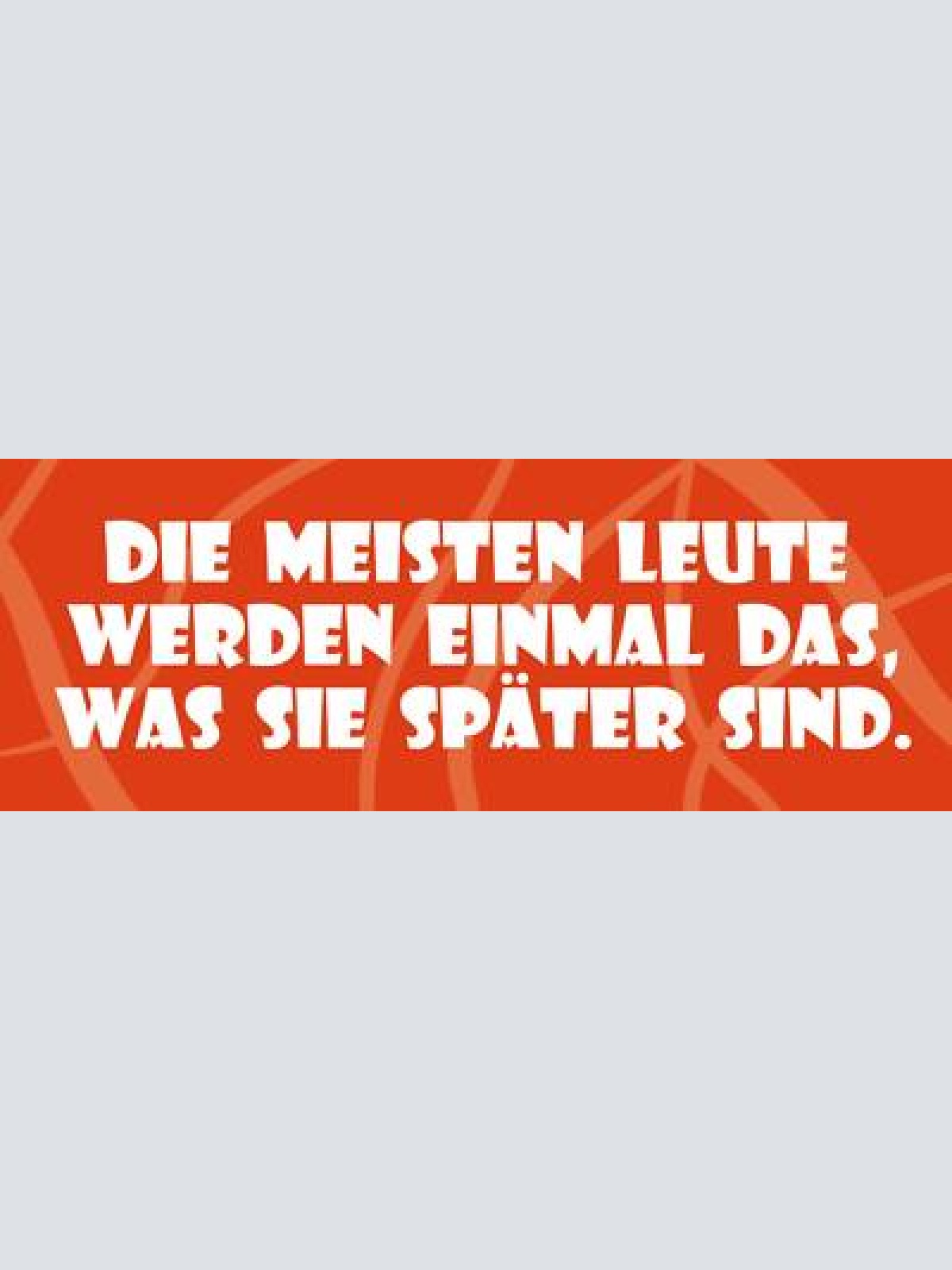 Schild die meisten leute werden einmal das was sie später sind 27 x 10