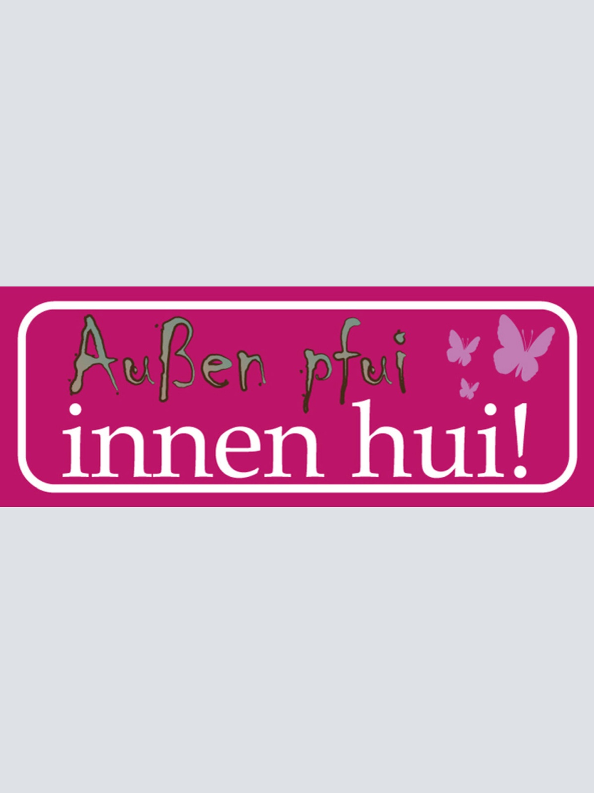 Schild Außen Pfui Innen Hui Aussehen Innere Werte Schönheit 27x10 Blech od. Holz