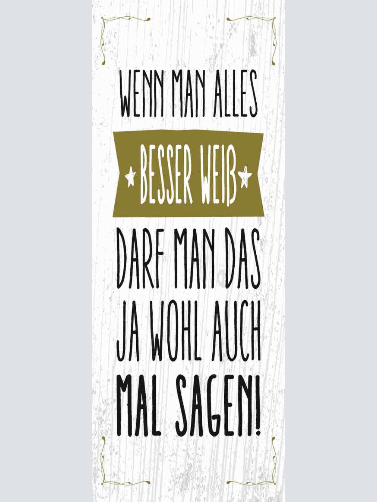 Schild Wenn Man Alles Besser Weiß Darf Man Das Ja Wohl Auch Mal Sagen 27x10