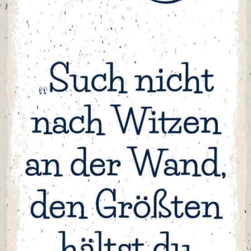 Schild Such Nicht Nach Witzen An Der Wand Den Größten Hältst Du An Der Hand