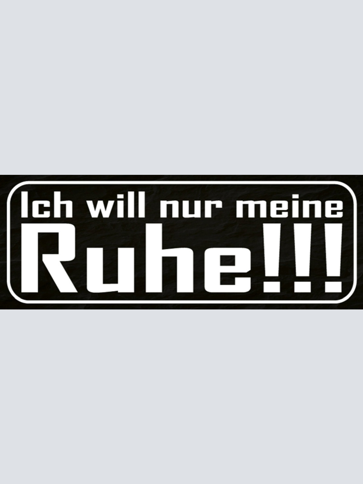 Schild Ich Will Nur Meine Ruhe Stille Zeit Stress Hektik 27 x 10 Blech od. Holz
