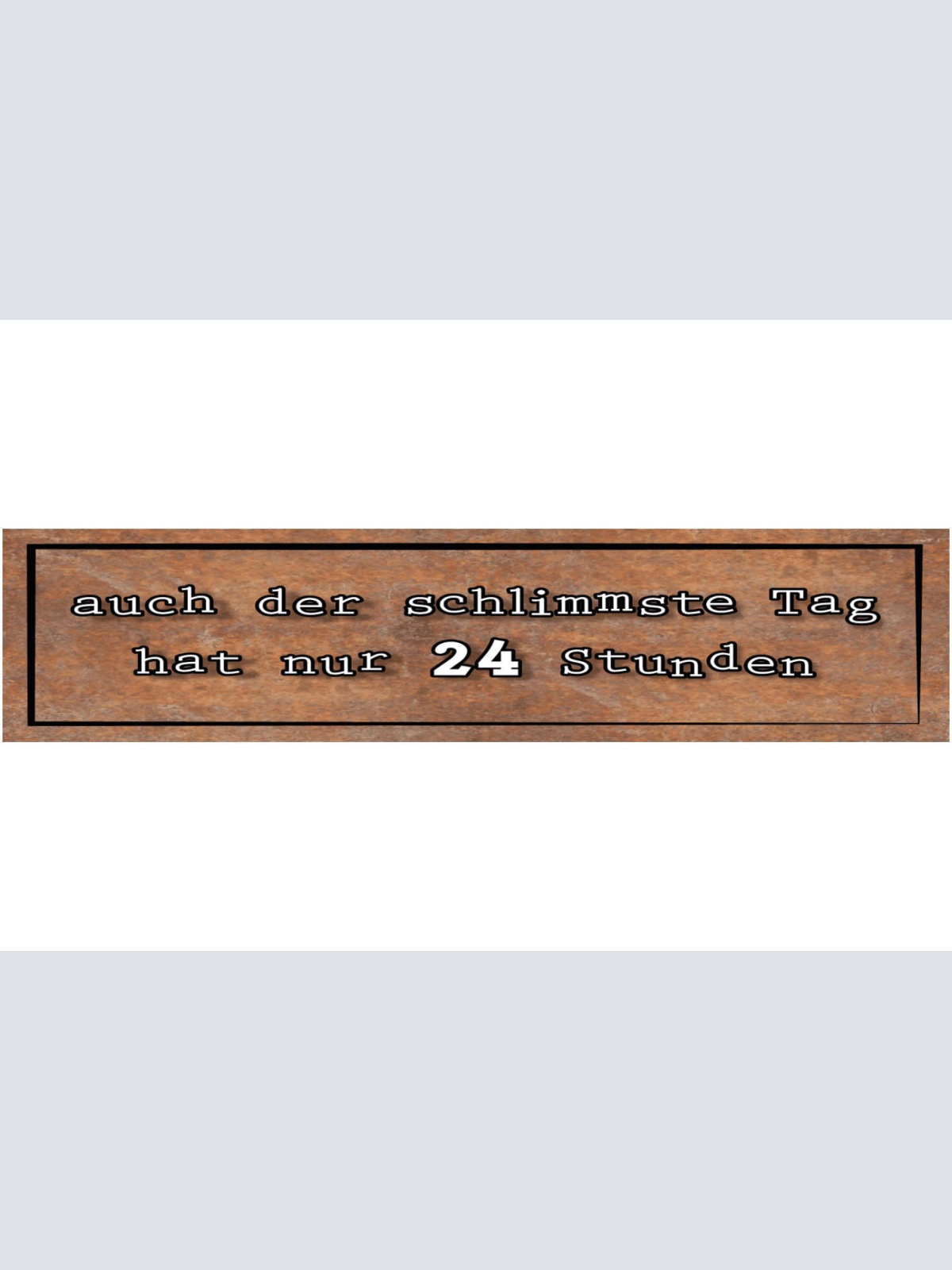 Schild Schlimmste Tag 24 Stunden Vorbei Vorrüber Pechtag 46 x 10 Blech od. Holz