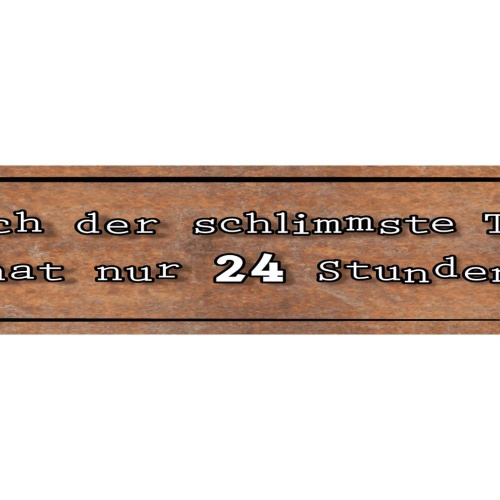 Schild Schlimmste Tag 24 Stunden Vorbei Vorrüber Pechtag 46 x 10 Blech od. Holz