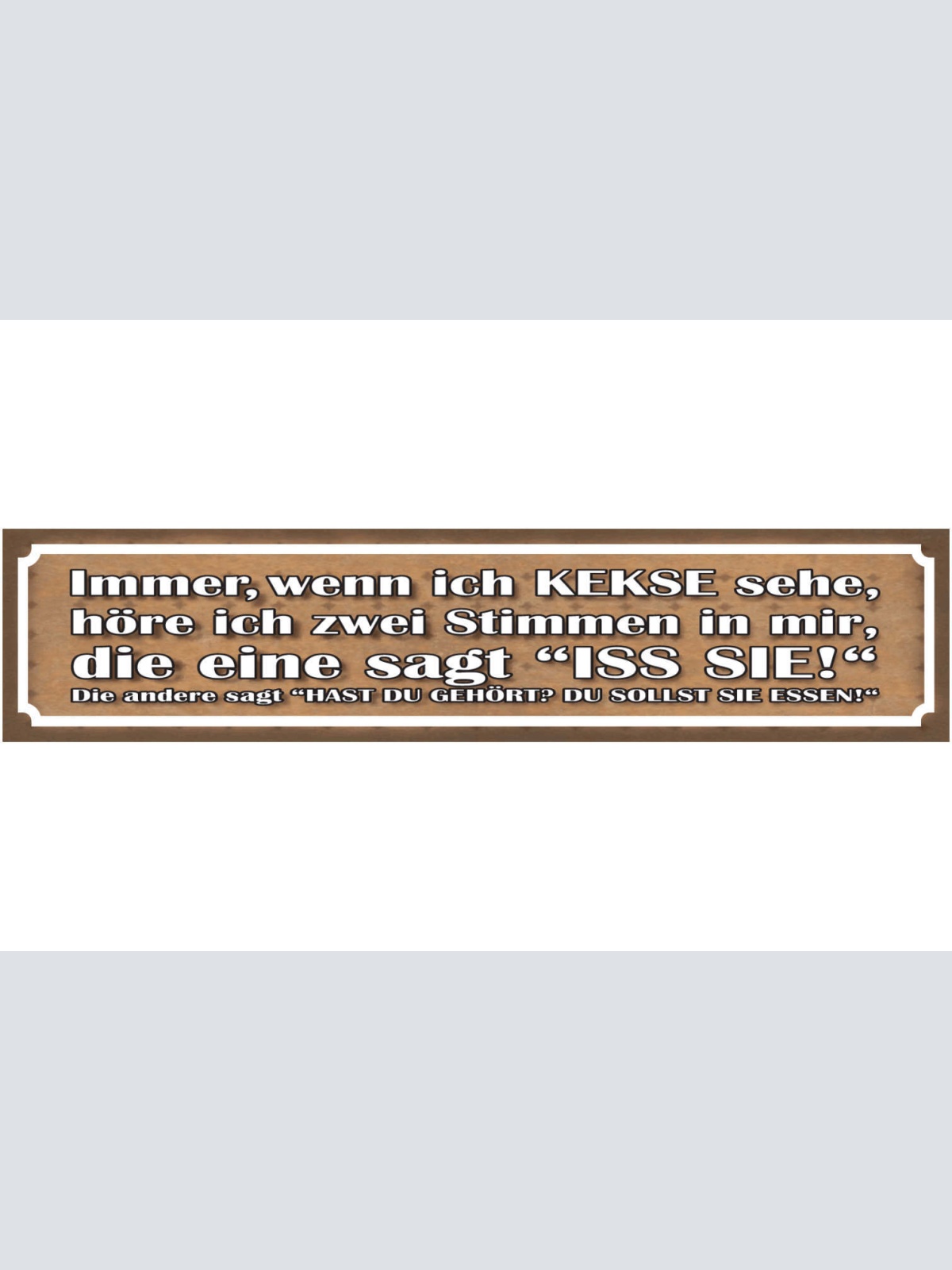 Schild Kekse Essen Innere Stimme Süßes Appetit Sucht 46 x 10 Blech od. Holz