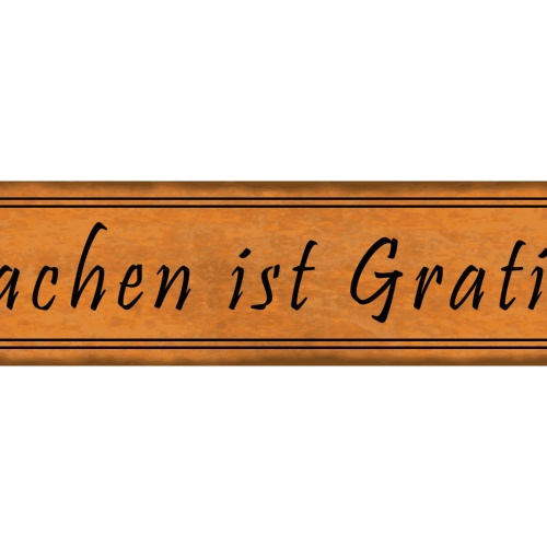 Schild Lachen ist Gratis Umsonst Lustig Fröhlich Laune 46 x 10 Blech od. Holz