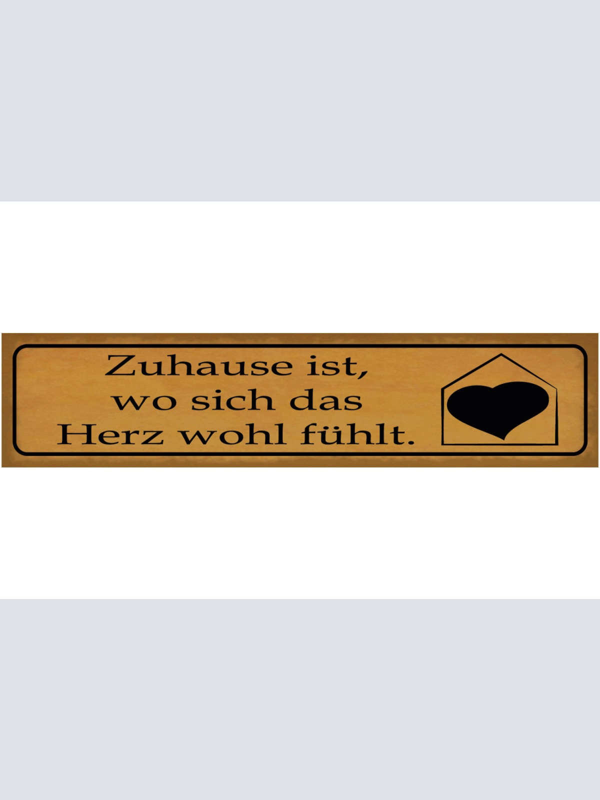 Schild Zuhause Herz Wohlfühlen Heim Haus Liebe Gut Gehen 46 x 10 Blech od. Holz