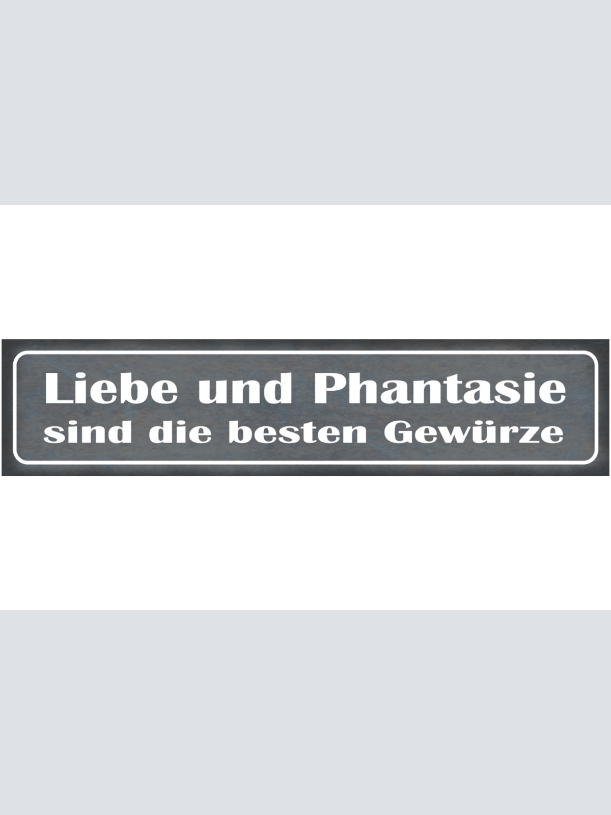 Schild Liebe Phantasie Gewürze Küche Kochen Ehe Beziehung 46 x 10 Blech od. Holz