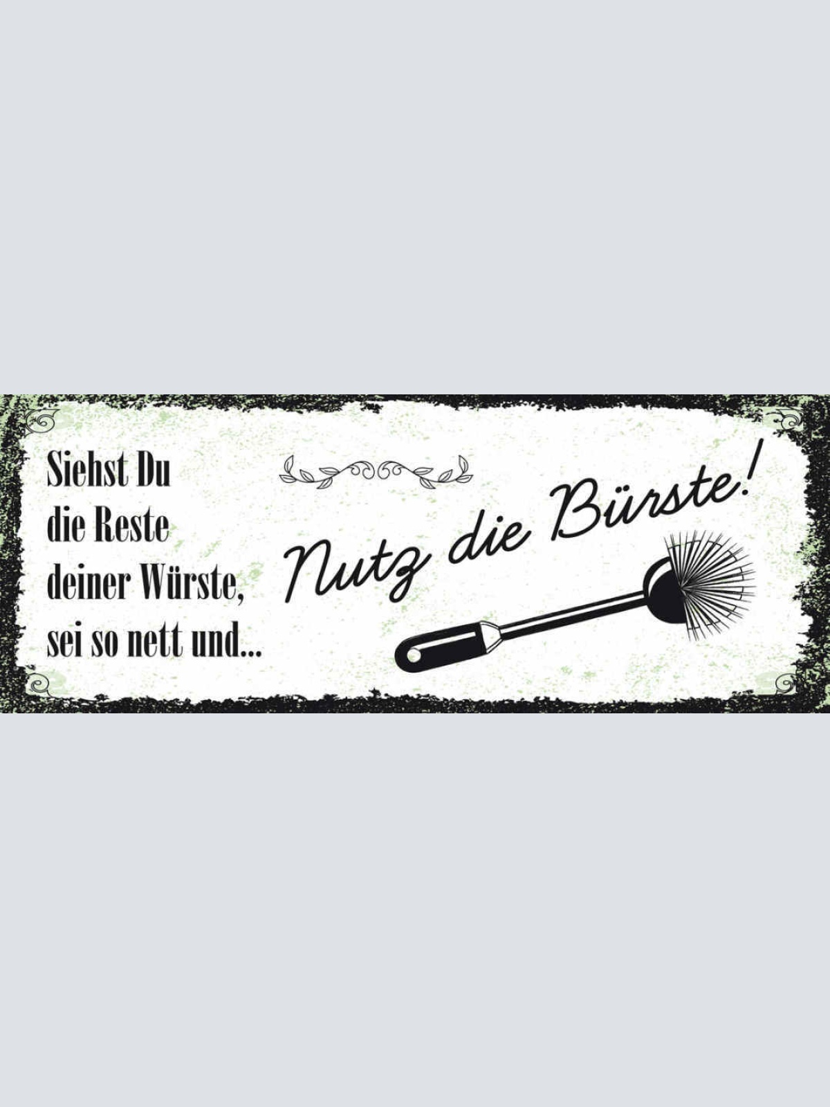 Schild Sieht Du Die Reste Deiner Würste Sei So Nett & Nutz Die Bürste 27x10