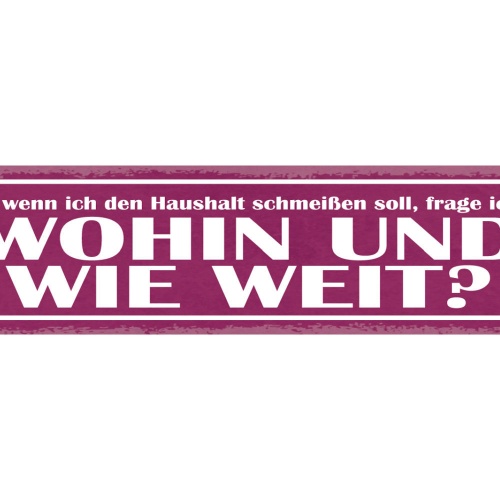 Schild Immer Wenn Ich Den Haushalt Schmeißen Soll Frage Ich Mich Wohin Wie Weit