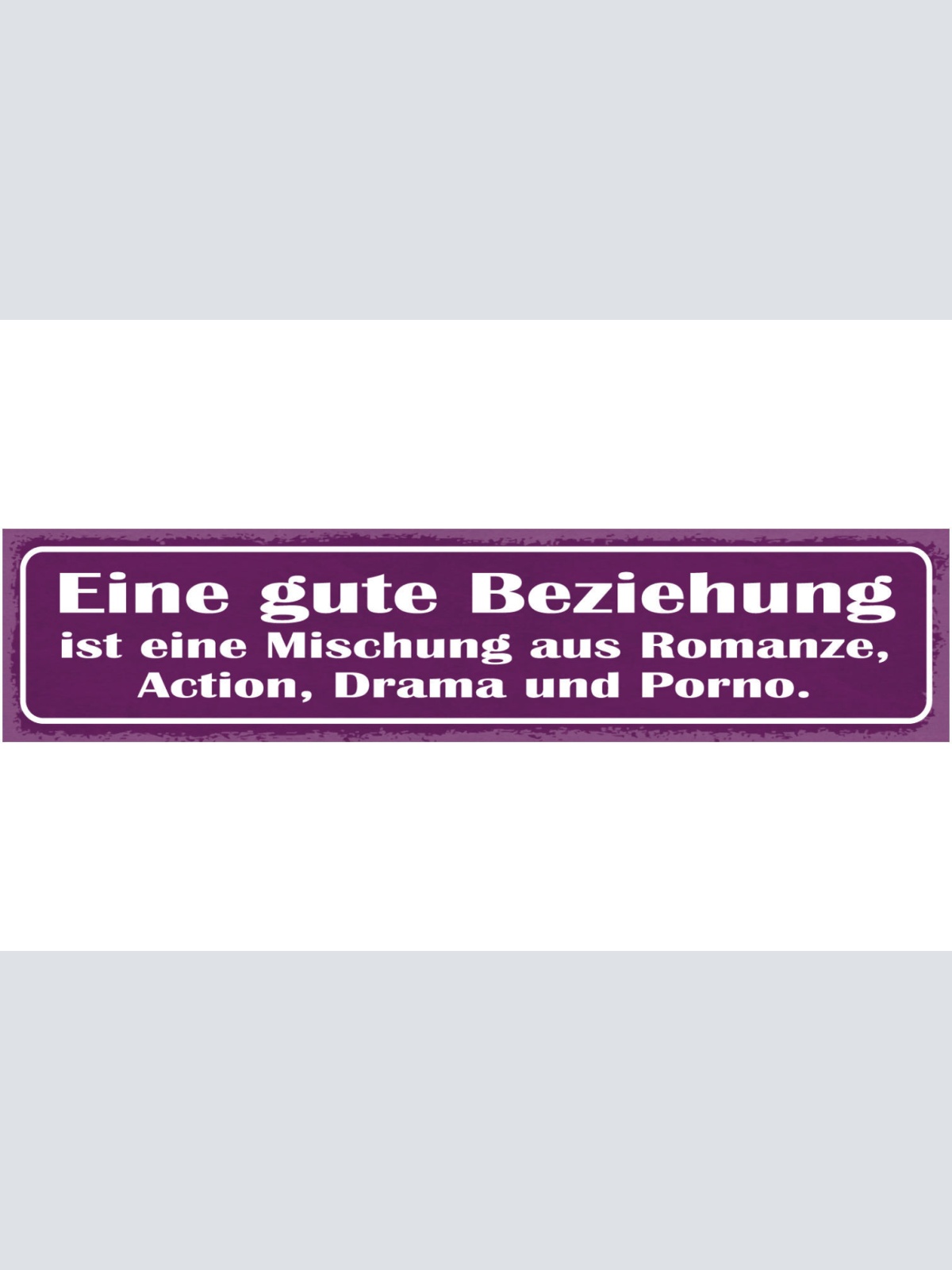 Schild Eine Gute Beziehung Ist Eine Mischung Aus Romanze Action Drama & Porno