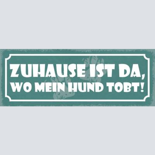 Schild zuhause ist da wo mein hund tobt hunde haus tier 27x10 blech od.holz