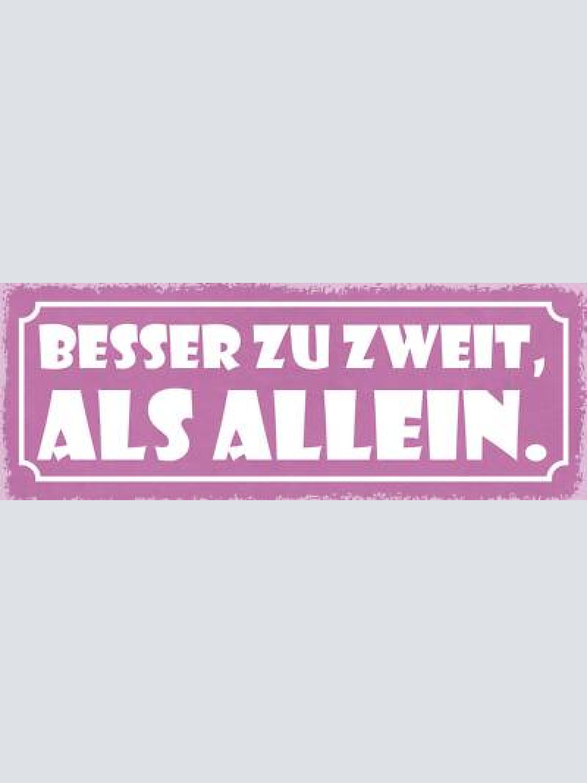 Schild besser zu zweit als allein liebe ehe paar beziehung 27x10 blech od.holz
