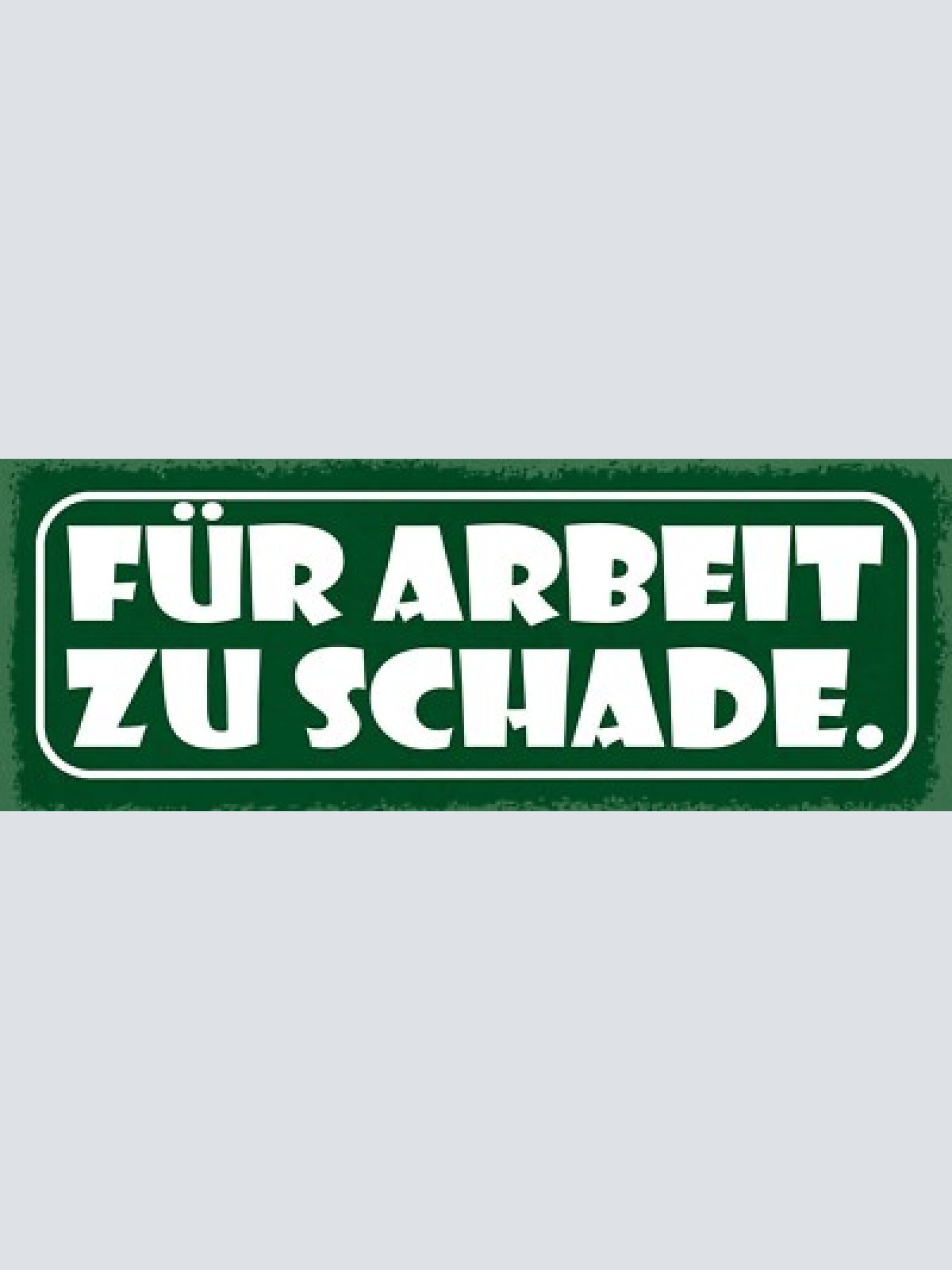 Schild für arbeit zu schade verschmähen würde stolz faul 27x10 blech od.holz