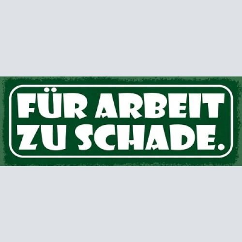 Schild für arbeit zu schade verschmähen würde stolz faul 27x10 blech od.holz