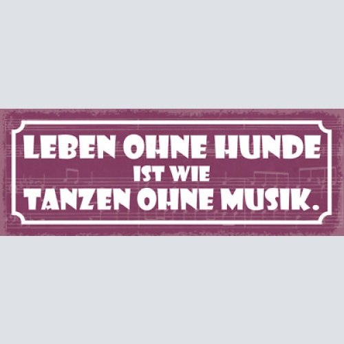 Schild leben ohne hunde ist wie tanzen ohne musik hund tier 27x10 blech od.holz