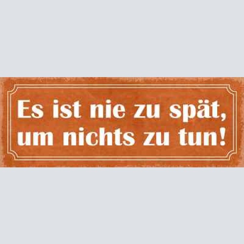 Schild es ist nie zu spät um nichts zu tun faul freizeit 27x10 blech od.holz
