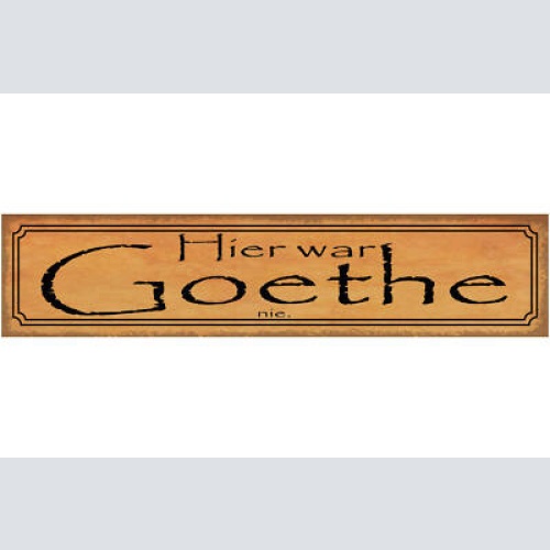 Schild Hier War Goethe Nie Dichter Deutschland Dichtung 46 x 10 Blech od. Holz