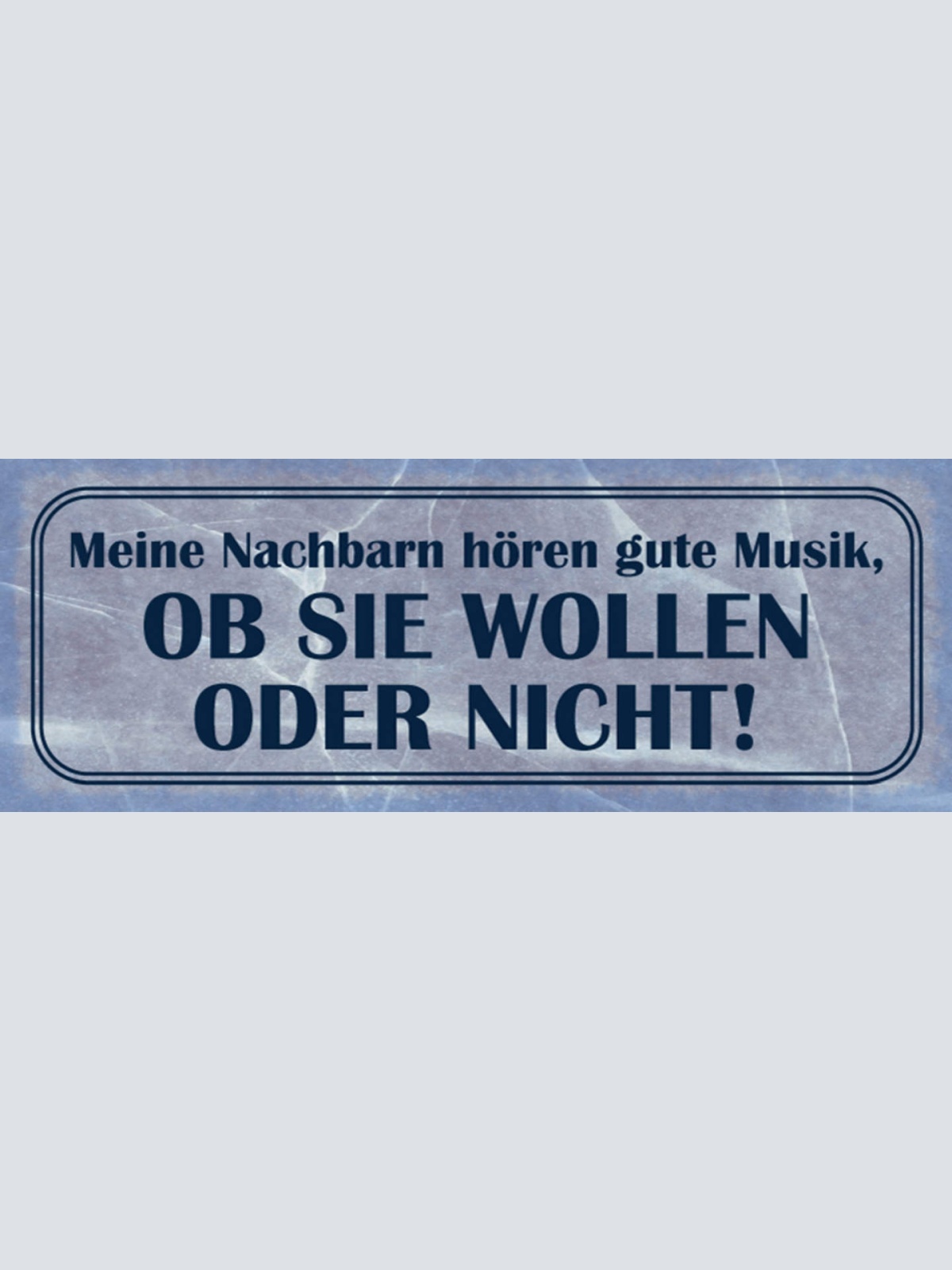 Schild Meine Nachbarn Hören Gute Musik Ob Sie Wollen Oder Nicht 27 x 10