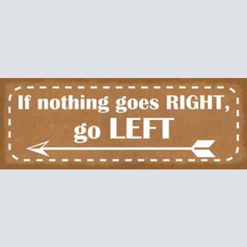 Schild if nothing goes right go left klappen gut gehen links 27x10 blech od.holz