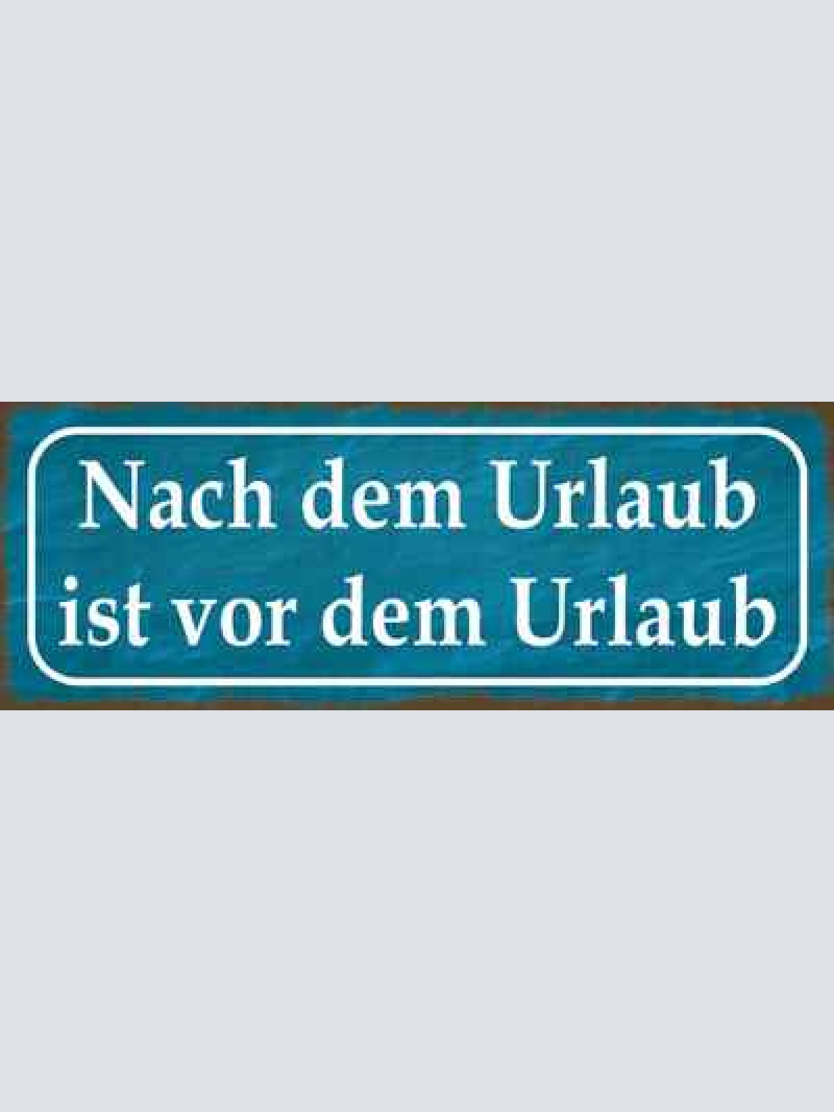 Schild nach dem urlaub ist vor dem urlaub ferien arbeit job 27x10 blech od.holz