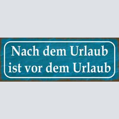Schild nach dem urlaub ist vor dem urlaub ferien arbeit job 27x10 blech od.holz