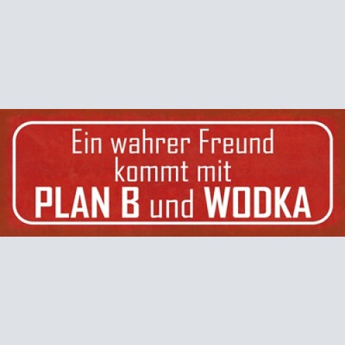 Schild ein wahrer freund kommt mit plan b & wodka alkohol 27x10 blech od.holz