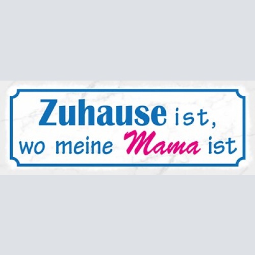 Schild zuhause ist wo meine mama ist mutter kind eltern 27x10 blech od.holz